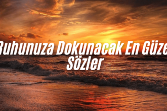 Ruhunuza Dokunacak En Güzel Sözler